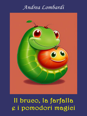 cover image of Il bruco, la farfalla e i pomodori magici